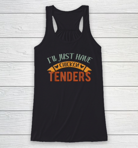 I'll Just Have The Chicken Tenders Shirt Chicken Lover Racerback Tank