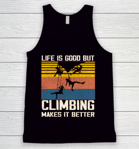 Life is good but Climbing makes it better Tank Top
