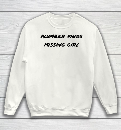 Plumber finds missing girl Sweatshirt