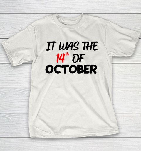 It Was The 14th Of October Had That Youth T-Shirt