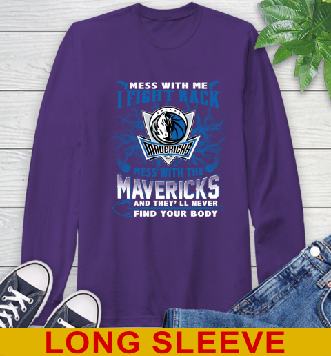 NBA Basketball Dallas Mavericks Mess With Me I Fight Back Mess With My Team And They'll Never Find Your Body Shirt Long Sleeve T-Shirt 5