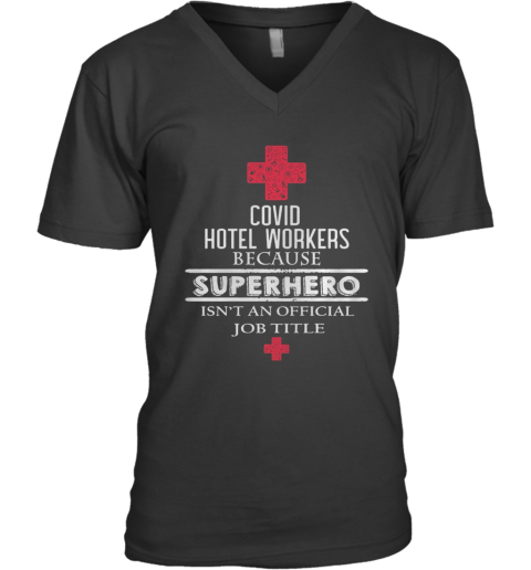Covid Hotel Workers Because Superhero Isn'T An Official Job Title V-Neck T-Shirt