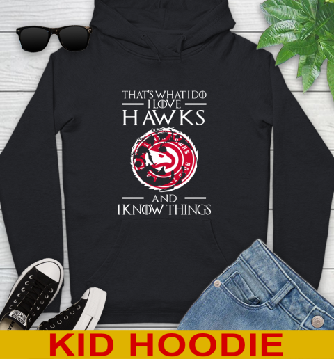 Atlanta Hawks NBA Basketball That's What I Do I Love My Team And I Know Things Game Of Thrones 128