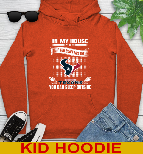 Houston Texans NFL Football In My House If You Don't Like The  Texans You Can Sleep Outside Shirt Youth Hoodie 4