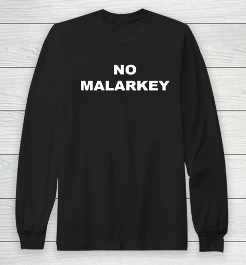 No Malarkey shirt Long Sleeve T-Shirt