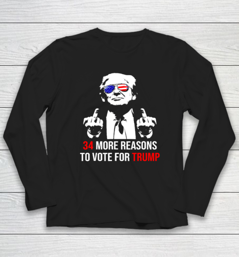 Trump Convicted Felon, 34 More Reasons To Vote For Trump Long Sleeve T-Shirt