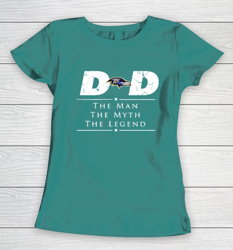 Baltimore Ravens NFL Football Dad The Man The Myth The Legend Women's T-Shirt 10