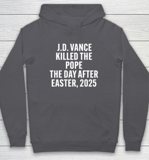 JD Vance Killed The Pope On The Day After Easter 2025 Hoodie 4