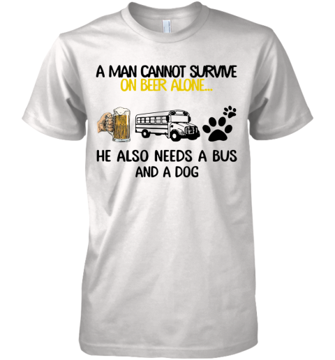 A Man Cannot Survive On Beer Alone He Also Needs A Bus And A Dog Premium Men's T-Shirt