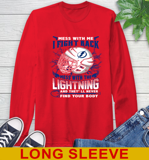 Tampa Bay Lightning Mess With Me I Fight Back Mess With My Team And They'll Never Find Your Body Shirt Long Sleeve T-Shirt 12