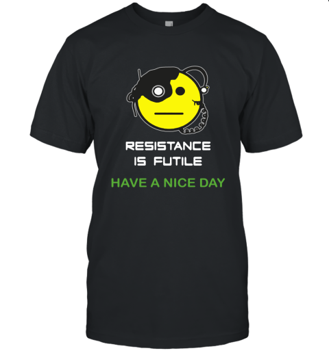 Resistance Is Futile Have A Nice Day Star Trek Emoji Unisex Jersey Tee