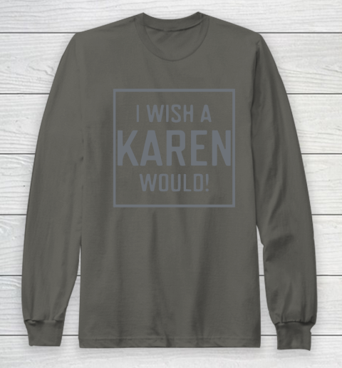 I Wish A Karen Would Long Sleeve T-Shirt 8