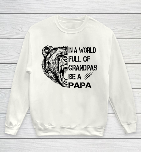 Father's day Mens In A World Full Of Grandpas Be A Papa Youth Sweatshirt