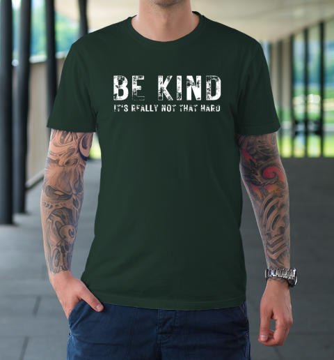 Be Kind It's Really Not That Hard T-Shirt 3