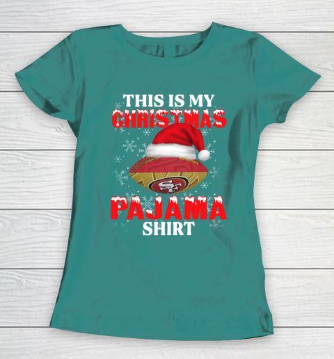 San Francisco 49ers This Is My Christmas Pajama Shirt NFL Women's T-Shirt 10
