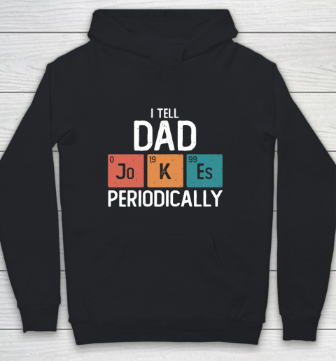 I Tell Dad Jokes Periodically Funny Father's Day Gift Science Pun Vintage Chemistry Periodical Youth Hoodie