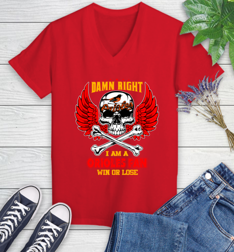 MLB Damn Right I Am A Baltimore Orioles Win Or Lose Skull Baseball Sports Women's V-Neck T-Shirt 11