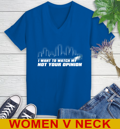 Philadelphia Eagles NFL I Want To Watch My Team Not Your Opinion Women's V-Neck T-Shirt 9