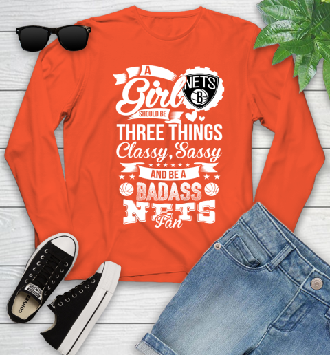 Brooklyn Nets NBA A Girl Should Be Three Things Classy Sassy And A Be Badass Fan Youth Long Sleeve 3