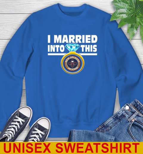 New Orleans Pelicans NBA Basketball I Married Into This My Team Sports Sweatshirt 11