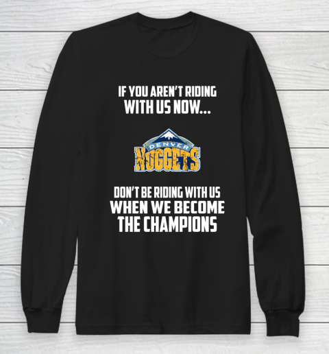 NBA Denver Nuggets Basketball We Become The Champions Long Sleeve T-Shirt