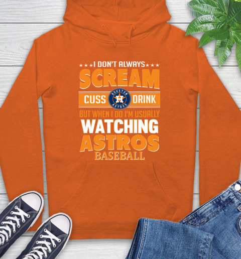 Houston Astros MLB I Scream Cuss Drink When I'm Watching My Team Hoodie 4