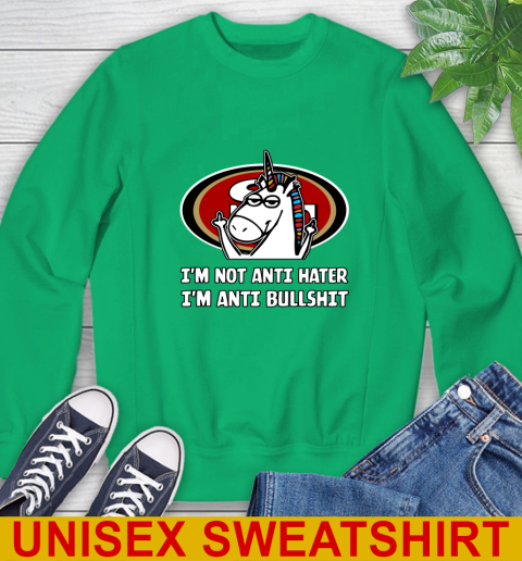 San Francisco 49ers NFL Football Unicorn I'm Not Anti Hater I'm Anti Bullshit Sweatshirt 6
