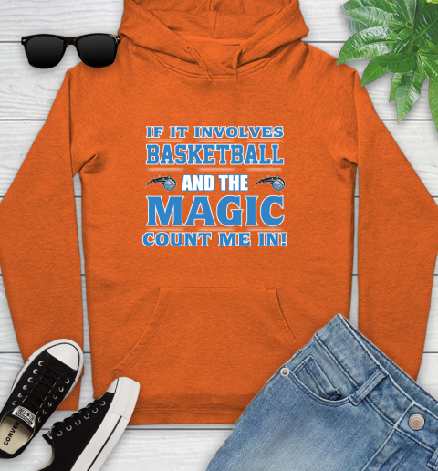 NBA If It Involves Basketball And Orlando Magic Count Me In Sports Youth Hoodie 5