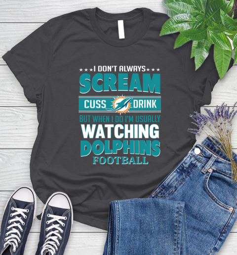 Miami Dolphins NFL Football I Scream Cuss Drink When I'm Watching My Team Women's T-Shirt 8