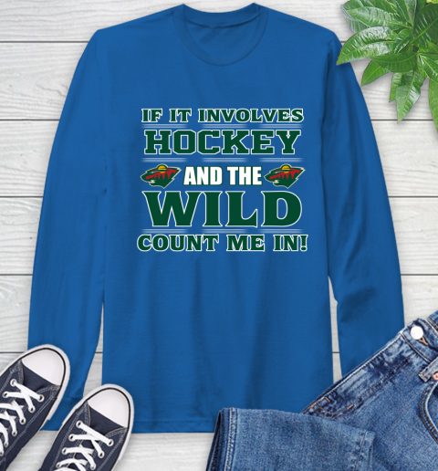 NHL If It Involves Hockey And The Minnesota Wild Count Me In Sports Long Sleeve T-Shirt 9