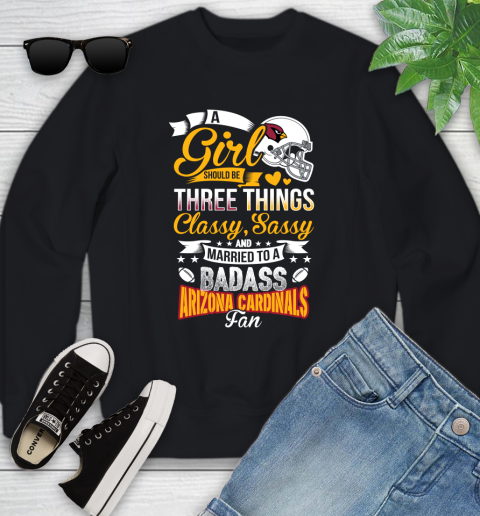 Arizona Cardinals NFL Football A Girl Should Be Three Things Classy Sassy And A Be Badass Fan Youth Sweatshirt