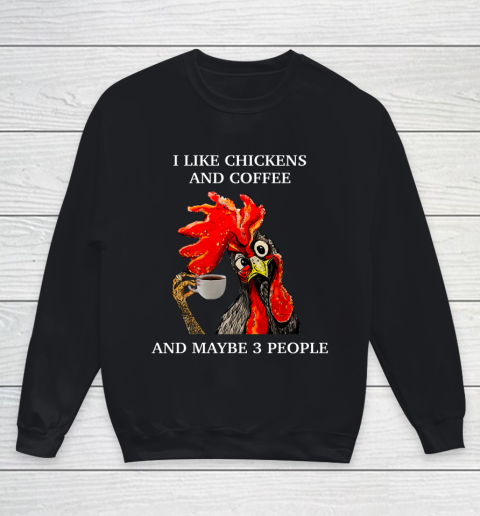 I Like Coffee And Chickens And Maybe 3 People Youth Sweatshirt
