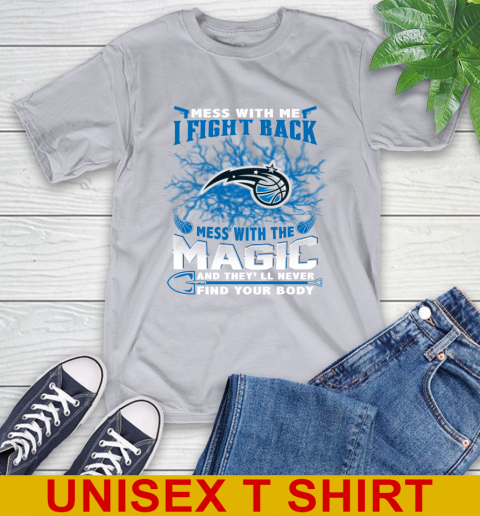 NBA Basketball Orlando Magic Mess With Me I Fight Back Mess With My Team And They'll Never Find Your Body Shirt T-Shirt 5