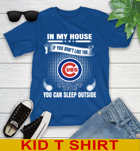 Chicago Cubs MLB Baseball In My House If You Don't Like The Cubs You Can Sleep Outside Shirt Youth T-Shirt 10
