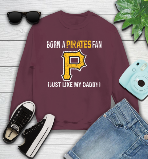 MLB Baseball Pittsburgh Pirates Loyal Fan Just Like My Daddy Shirt Youth Sweatshirt 3