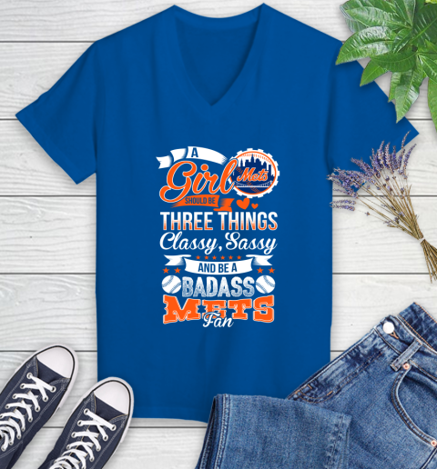 New York Mets MLB Baseball A Girl Should Be Three Things Classy Sassy And A Be Badass Fan Women's V-Neck T-Shirt 10