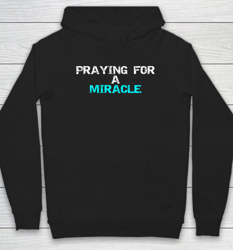Praying For A Miracle Hoodie