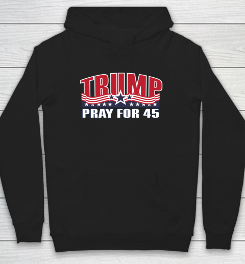 Pray for 45 Shirt Trump 2020 Support Re Elect Republican Hoodie