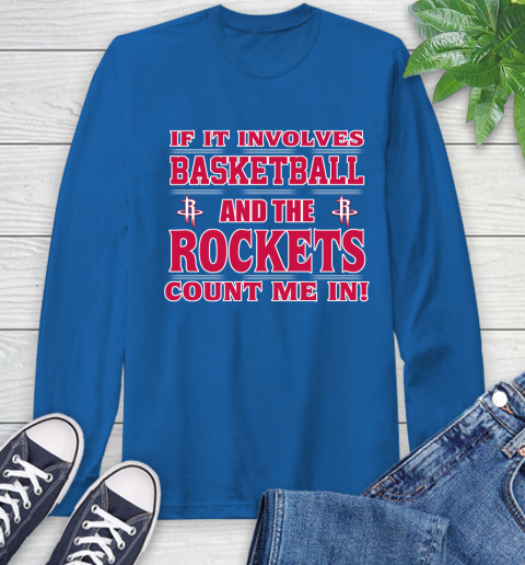 NBA If It Involves Basketball And Houston Rockets Count Me In Sports Long Sleeve T-Shirt 9