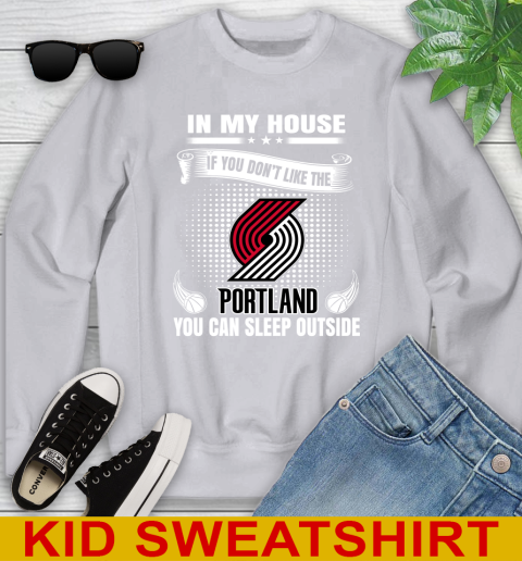 Portland Trail Blazers NBA Basketball In My House If You Don't Like The  Blazers You Can Sleep Outside Shirt Youth Sweatshirt - Image 4