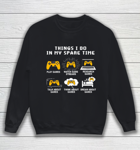 6 Things I Do In My Spare Time Play Game Video Games Gift Sweatshirt