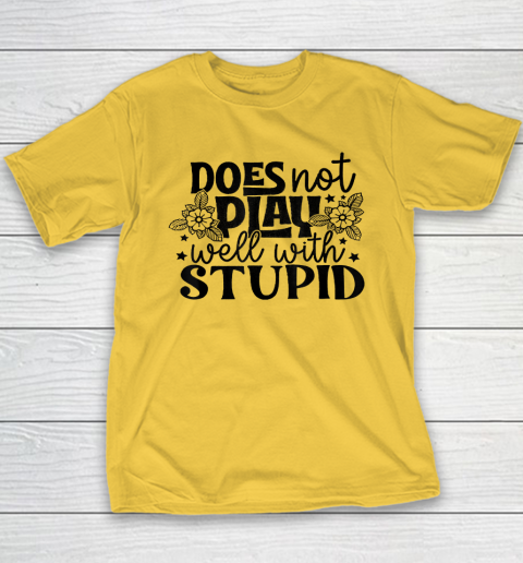 Does Not Play Well With Stupid Funny Youth T-Shirt 4
