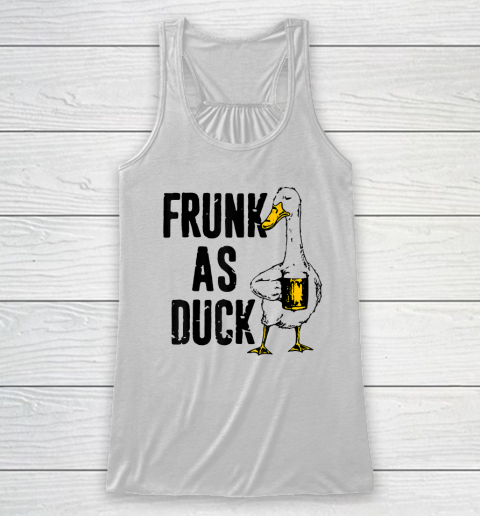 Frunk As Duck Shirt Funny For Drunk Alcohol Drinker Beer Racerback Tank