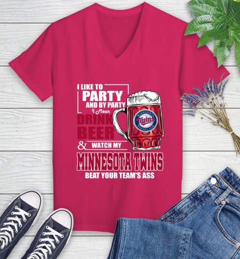 MLB I Like To Party And By Party I Mean Drink Beer And Watch My Minnesota Twins Beat Your Team's Ass Baseball Women's V-Neck T-Shirt 9