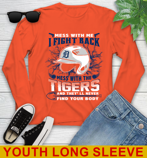 MLB Baseball Detroit Tigers Mess With Me I Fight Back Mess With My Team And They'll Never Find Your Body Shirt Youth Long Sleeve 3