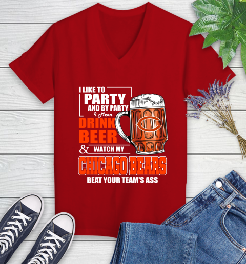 NFL I Like To Party And By Party I Mean Drink Beer and Watch My Chicago Bears Beat Your Team's Ass Football Women's V-Neck T-Shirt 11