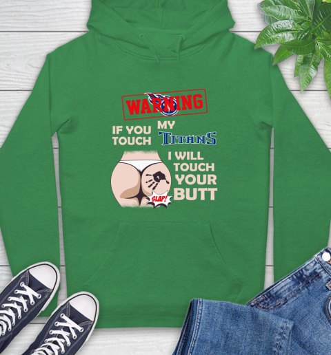 Tennessee Titans NFL Football Warning If You Touch My Team I Will Touch My Butt Hoodie 8