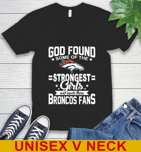 Denver Broncos NFL Football God Found Some Of The Strongest Girls Adoring Fans V-Neck T-Shirt