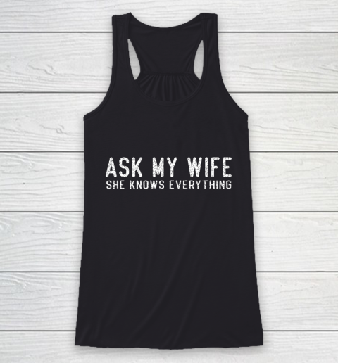 Mens Ask My Wife She Knows Everything Racerback Tank