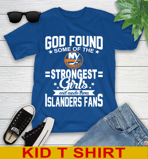 New York Islanders NHL Football God Found Some Of The Strongest Girls Adoring Fans Youth T-Shirt 10